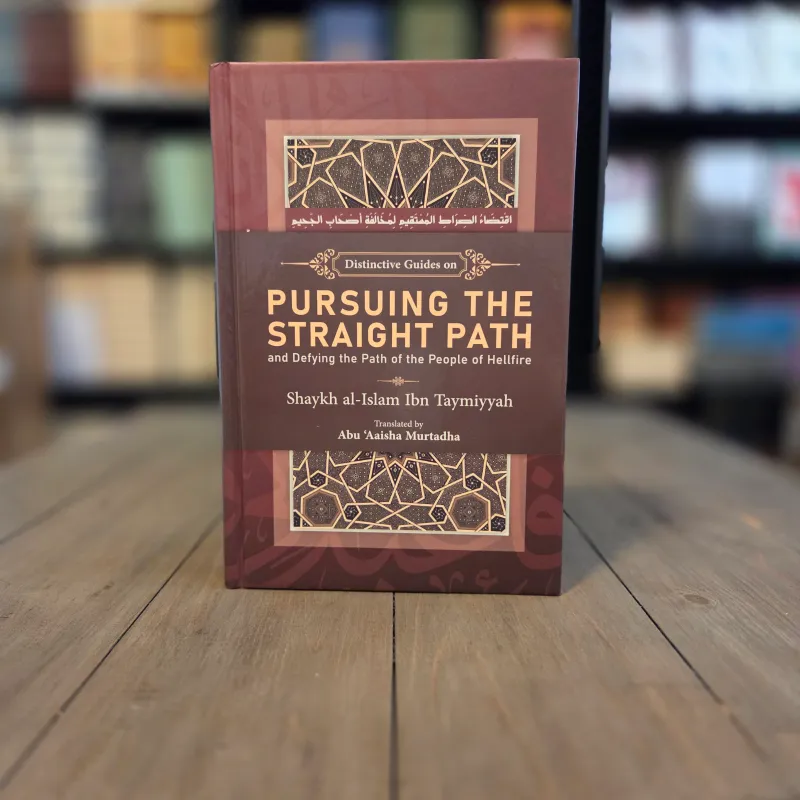 Distinctive Guides on Pursuing the Straight Path and Defying the Path of the People of Hellfire Distinctive Guides on Pursuing the Straight Path and Defying the Path of the People of Hellfire