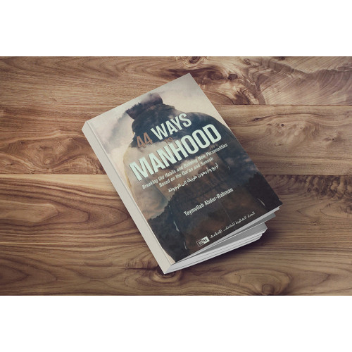 44 Ways to Manhood : Breaking Old habits and Building New Personalities Based on Quran and Sunnah