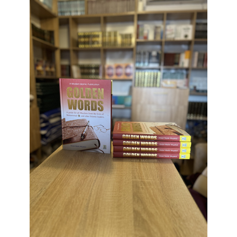 Golden Words (A guide for all Muslims from the Lives of Muhammad (صَلَّى اللَّهُ عَلَيْهِ) and other Islamic Leaders)
