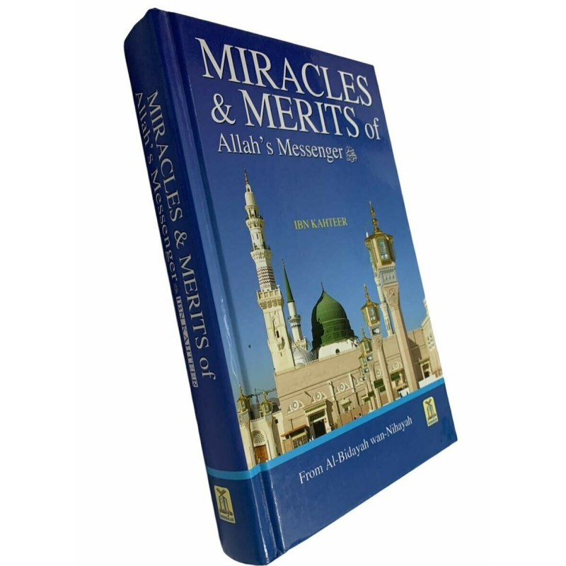 Miracles & Merits of ALLAH's Messenger : From Al - Bidayah wan - Nihayah